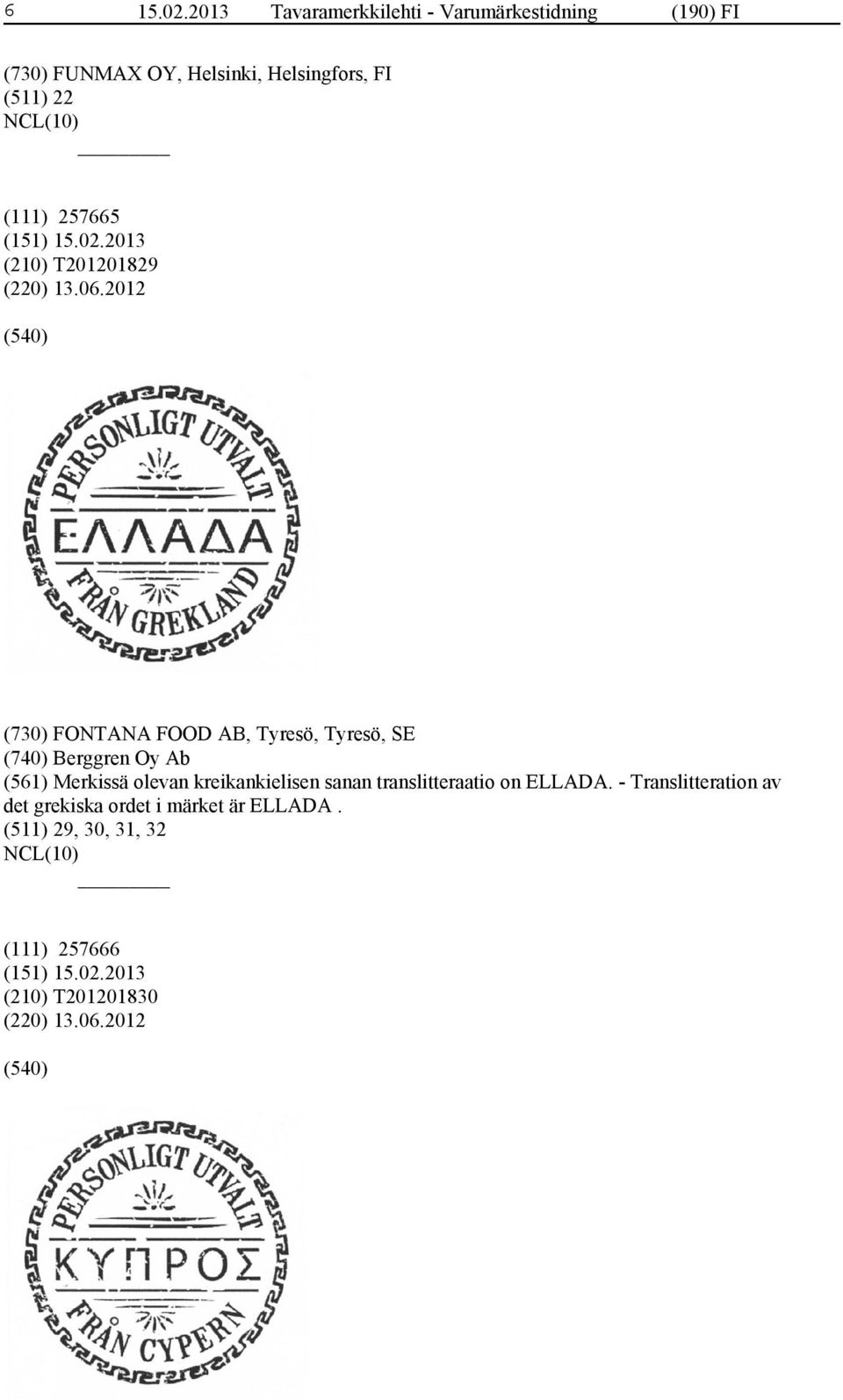 (111) 257665 (210) T201201829 (220) 13.06.
