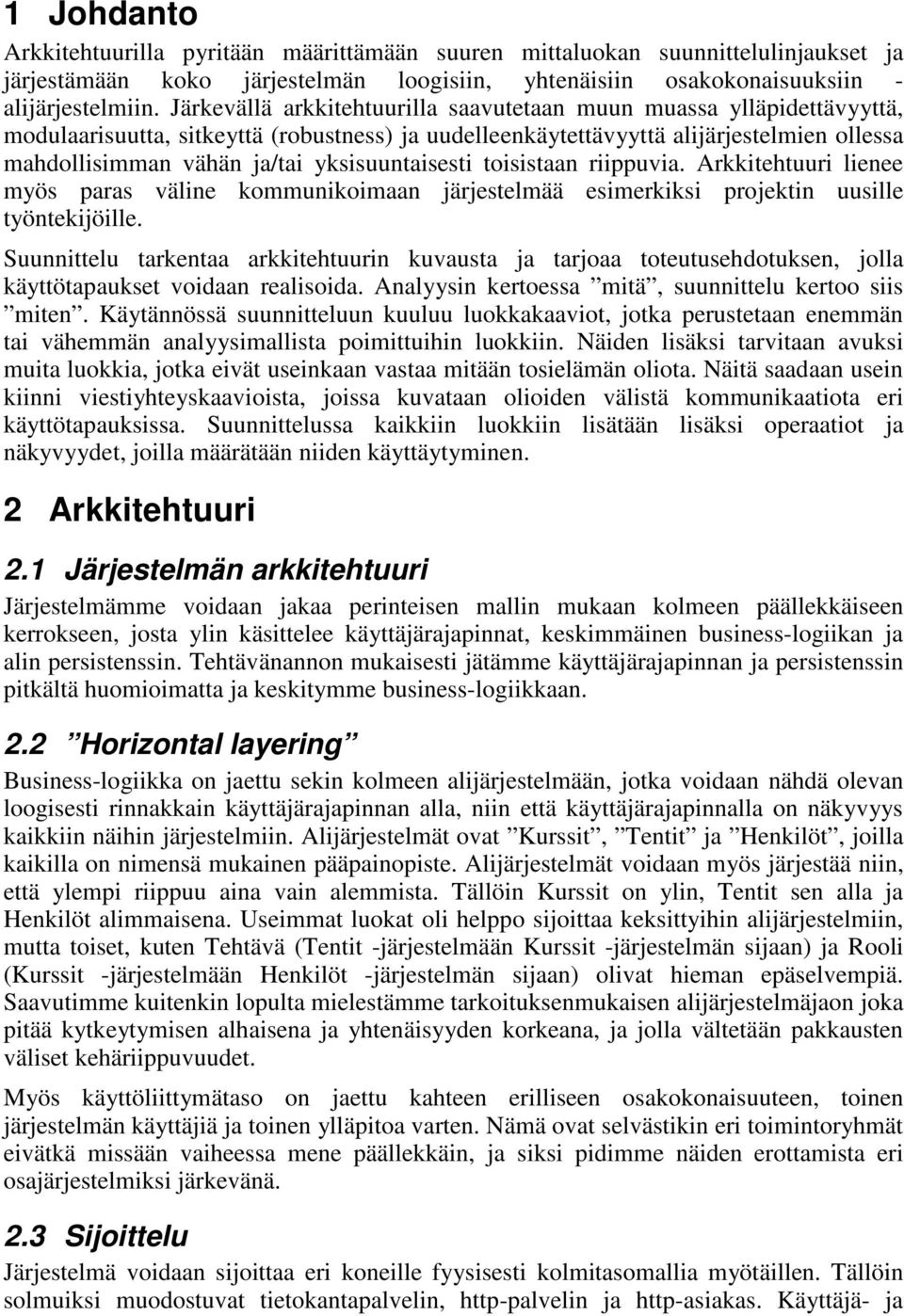 yksisuuntaisesti toisistaan riippuvia. Arkkitehtuuri lienee myös paras väline kommunikoimaan järjestelmää esimerkiksi projektin uusille työntekijöille.