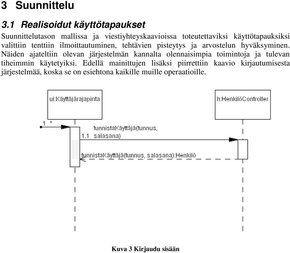 valittiin tenttiin ilmoittautuminen, tehtävien pisteytys ja arvostelun hyväksyminen.