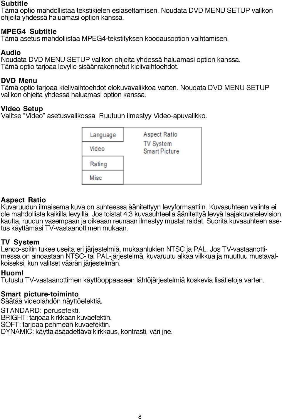 Tämä optio tarjoaa levylle sisäänrakennetut kielivaihtoehdot. DVD Menu Tämä optio tarjoaa kielivaihtoehdot elokuvavalikkoa varten.