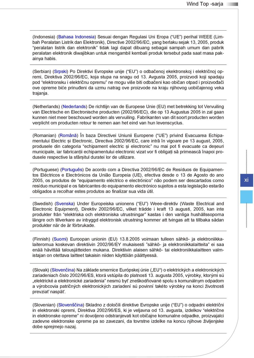 (Serbian) (Srpski) Po Direktivi Evropske unije ( EU ) o odbačenoj ekektronskoj i električnoj opremi, Direktiva 2002/96/EC, koja stupa na snagu od 13.