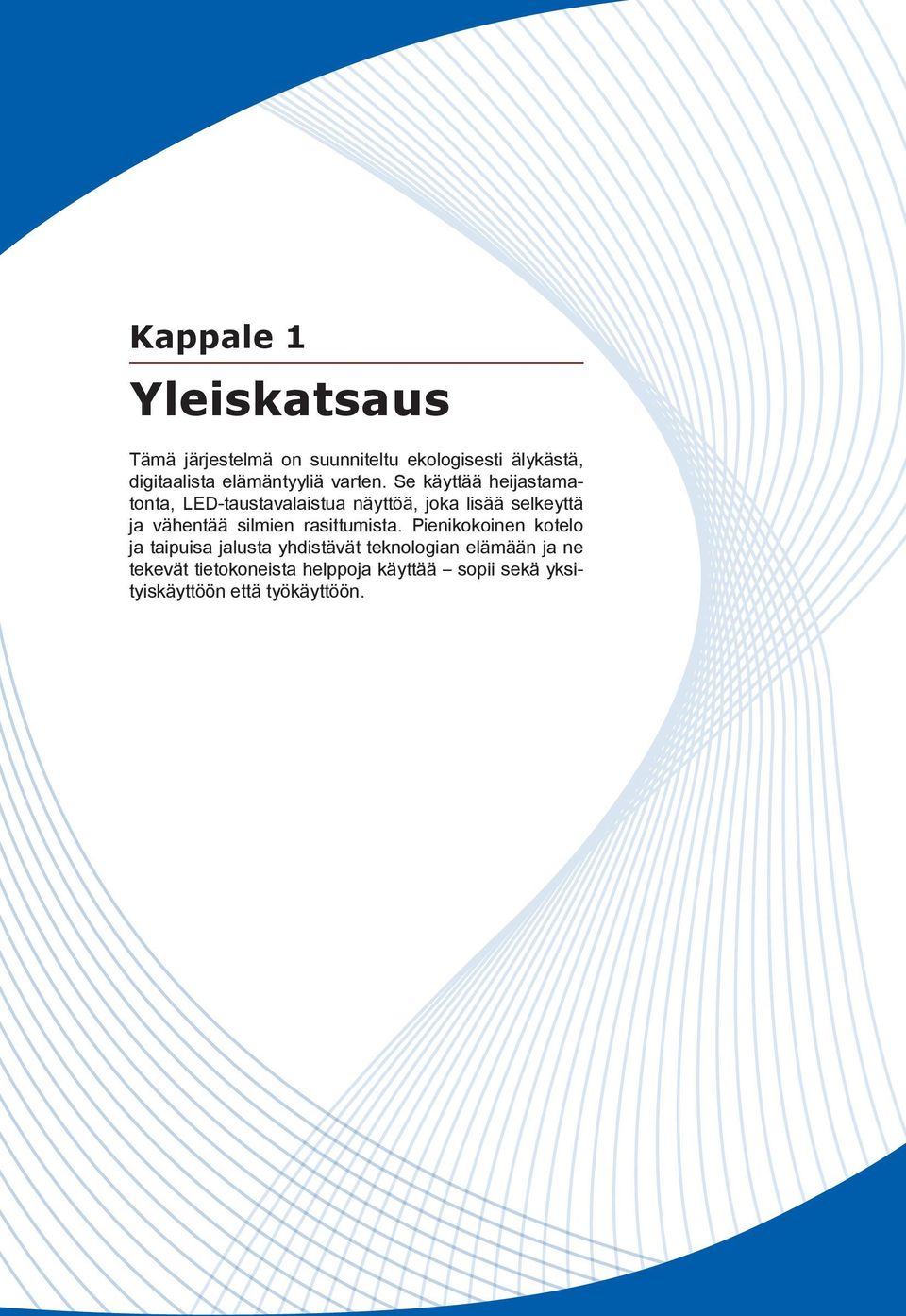 Se käyttää heijastamatonta, LED-taustavalaistua näyttöä, joka lisää selkeyttä ja vähentää