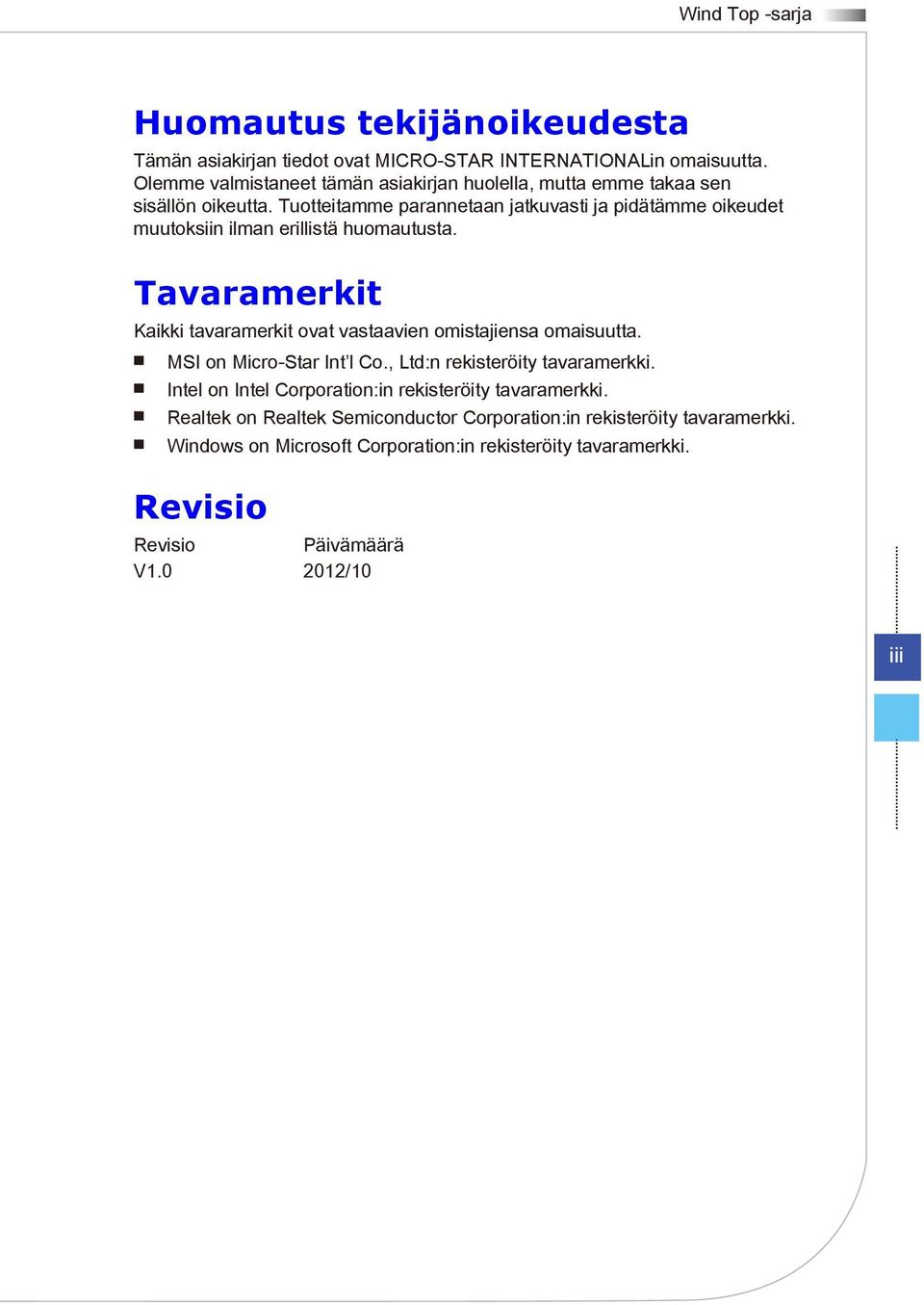 Tuotteitamme parannetaan jatkuvasti ja pidätämme oikeudet muutoksiin ilman erillistä huomautusta.