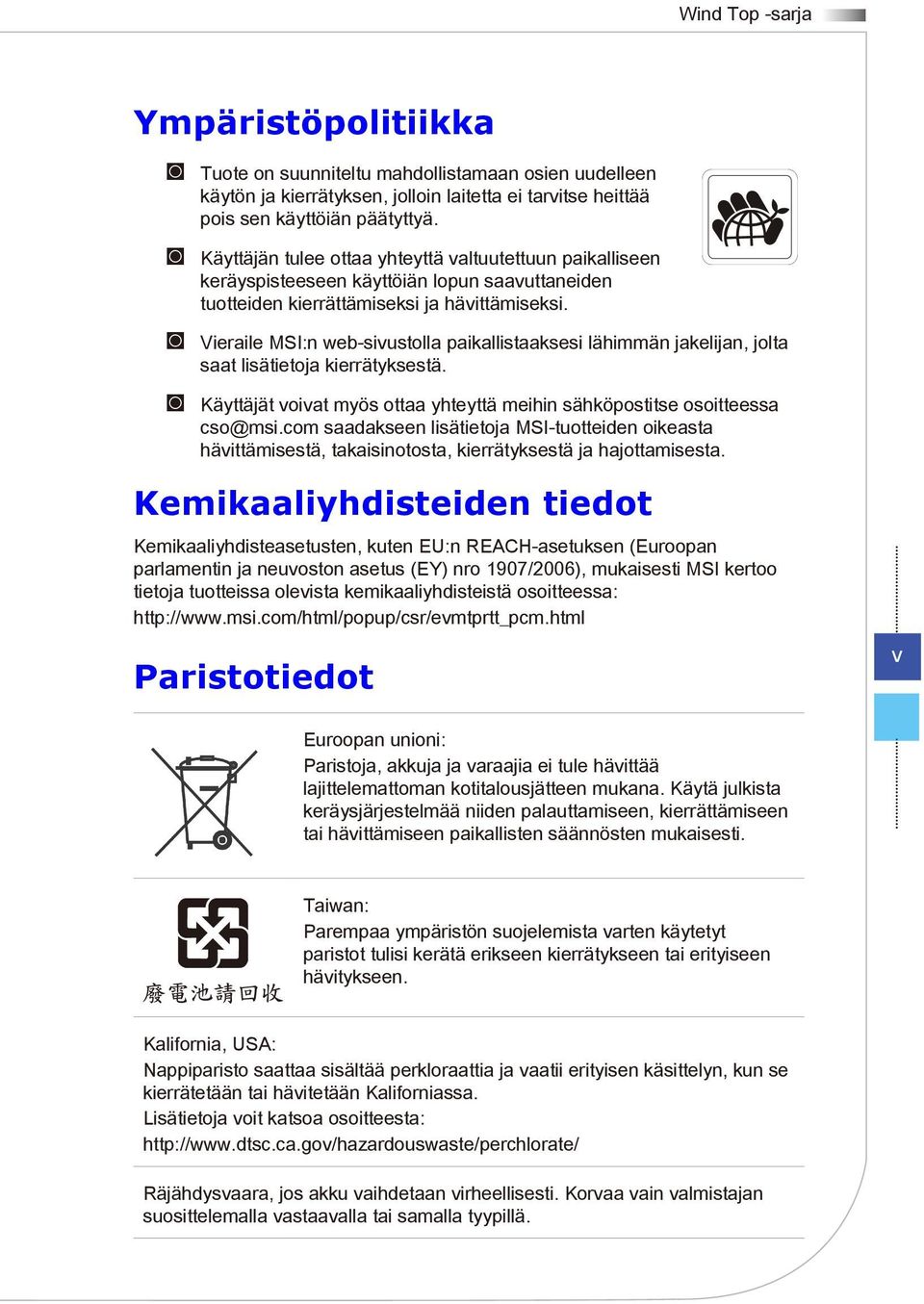 Vieraile MSI:n web-sivustolla paikallistaaksesi lähimmän jakelijan, jolta saat lisätietoja kierrätyksestä. Käyttäjät voivat myös ottaa yhteyttä meihin sähköpostitse osoitteessa cso@msi.