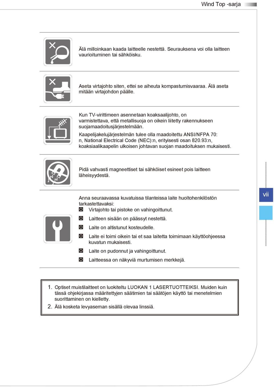 Kaapelijakelujärjestelmän tulee olla maadoitettu ANSI/NFPA 70: n, National Electrical Code (NEC):n, erityisesti osan 820.93:n, koaksiaalikaapelin ulkoisen johtavan suojan maadoituksen mukaisesti.