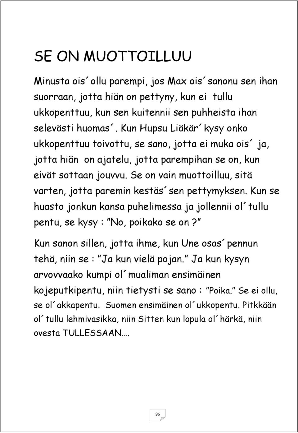 Se on vain muottoilluu, sitä varten, jotta paremin kestäs sen pettymyksen. Kun se huasto jonkun kansa puhelimessa ja jollennii ol tullu pentu, se kysy : No, poikako se on?