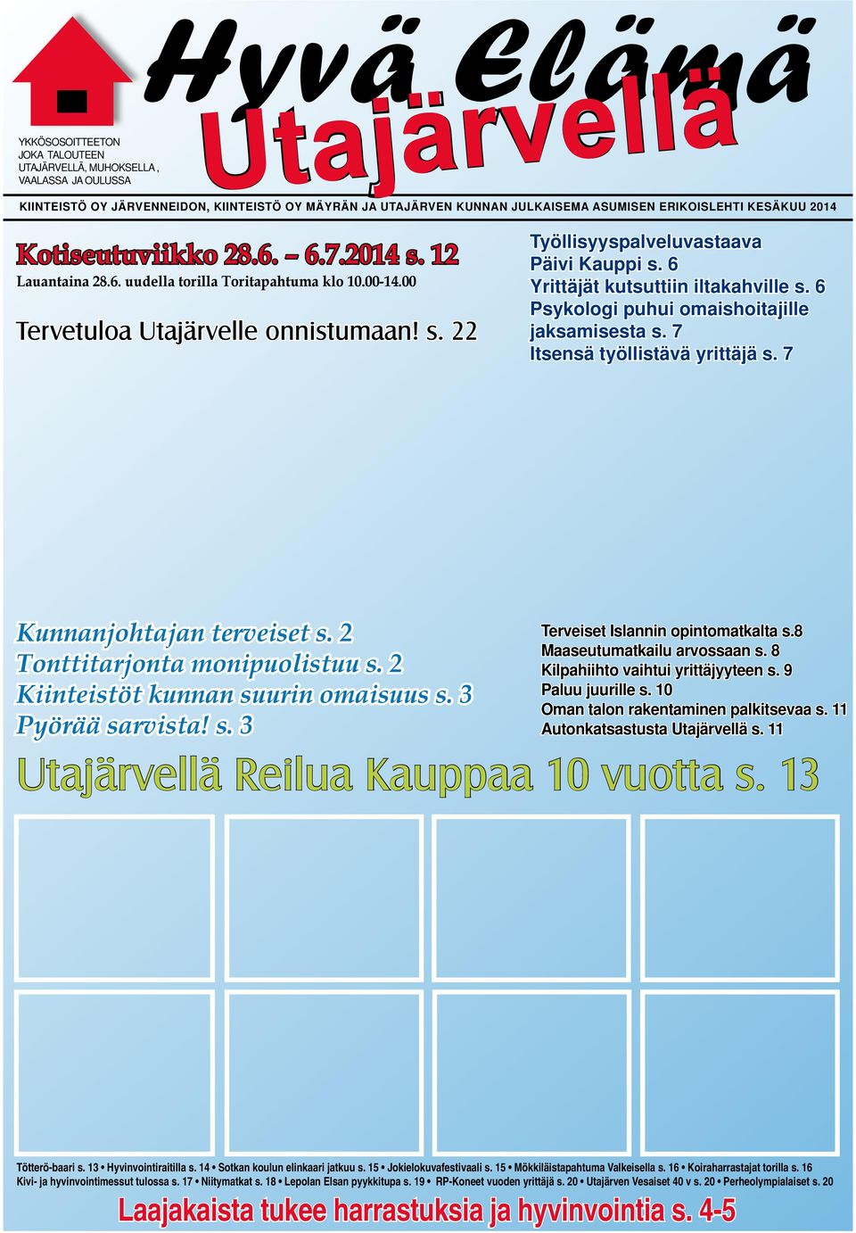 6 Yrittäjät kutsuttiin iltakahville s. 6 Psykologi puhui omaishoitajille jaksamisesta s. 7 Itsensä työllistävä yrittäjä s. 7 Kunnanjohtajan terveiset s. 2 Tonttitarjonta monipuolistuu s.