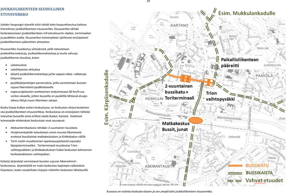 Etuusverkon toimenpiteet sijoittuvat ensisijaisesti joukkoliikenteen pääreittien yhteyteen.