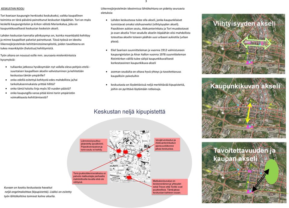 Lahden keskustan kannalta ydinkysymys on, kuinka maankäyttö kehittyy ja minne kaupalliset palvelut painottuvat.