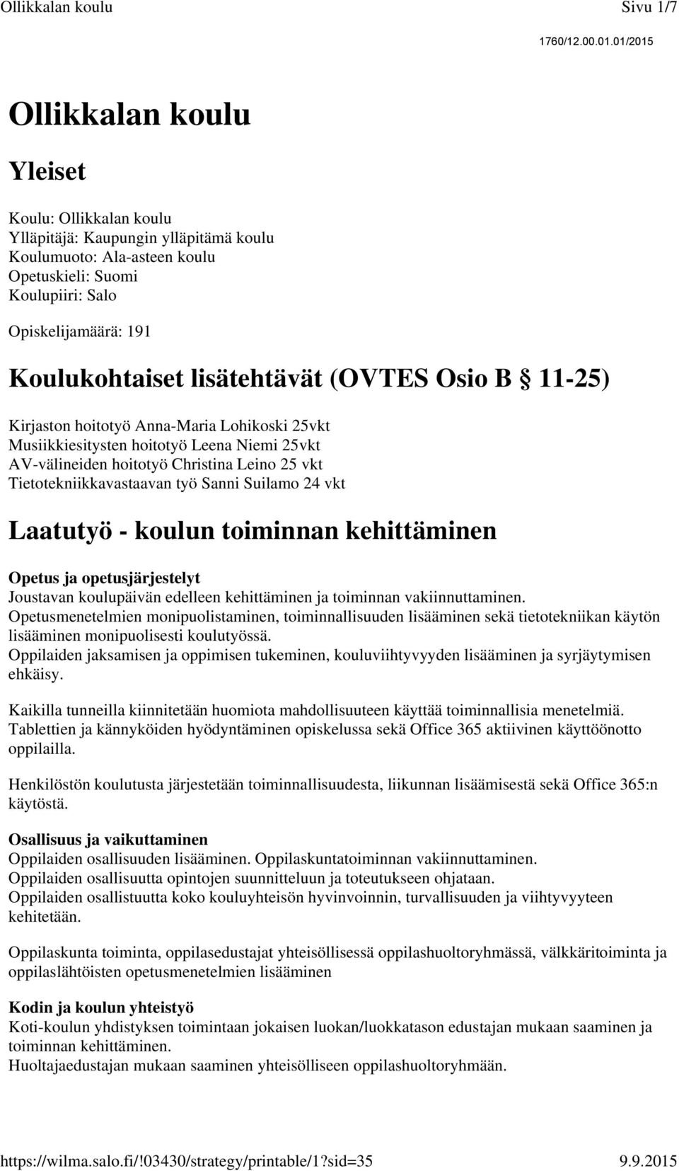 Sanni Suilamo 24 vkt Laatutyö - koulun toiminnan kehittäminen Opetus ja opetusjärjestelyt Joustavan koulupäivän edelleen kehittäminen ja toiminnan vakiinnuttaminen.