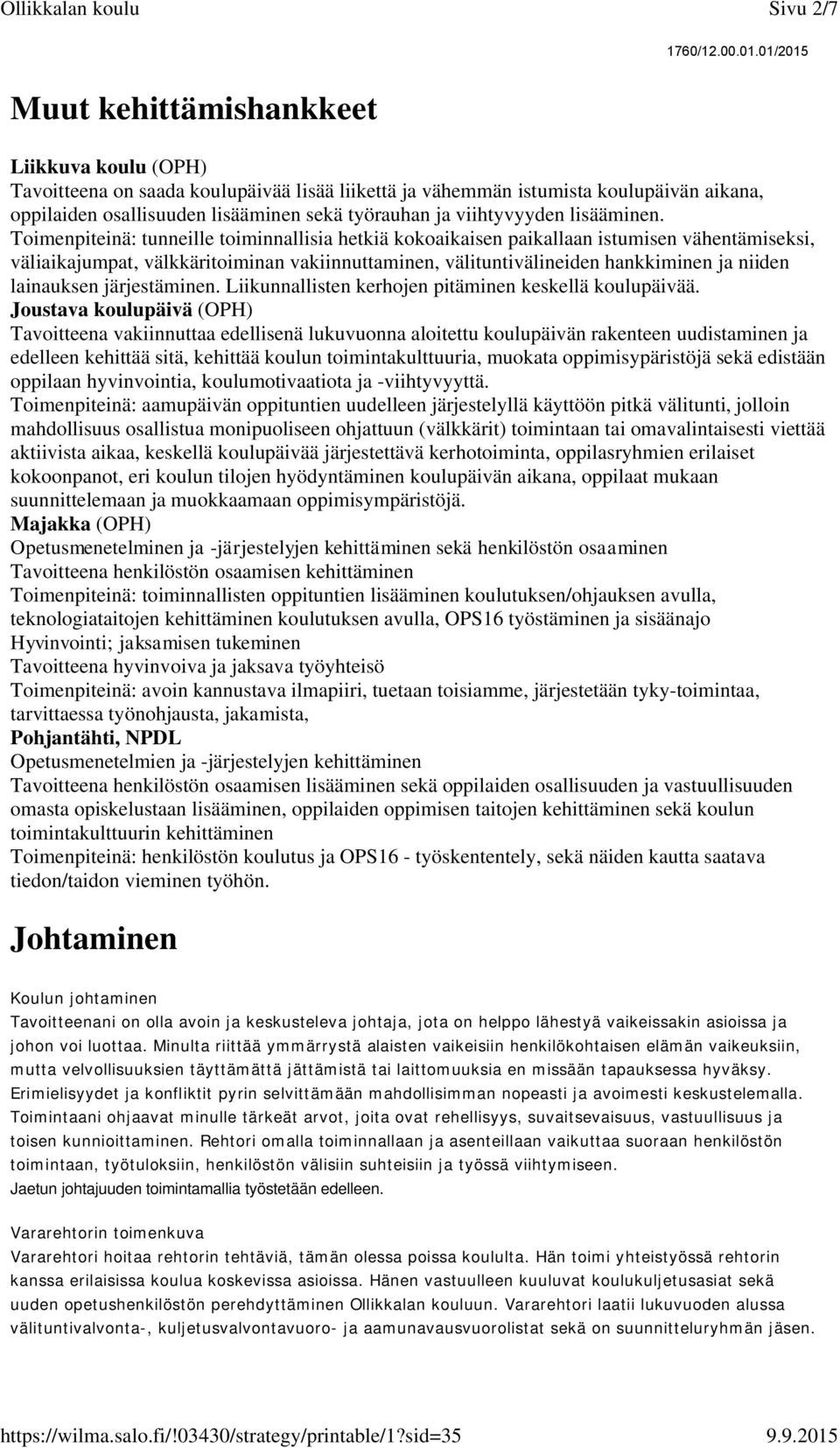 Toimenpiteinä: tunneille toiminnallisia hetkiä kokoaikaisen paikallaan istumisen vähentämiseksi, väliaikajumpat, välkkäritoiminan vakiinnuttaminen, välituntivälineiden hankkiminen ja niiden