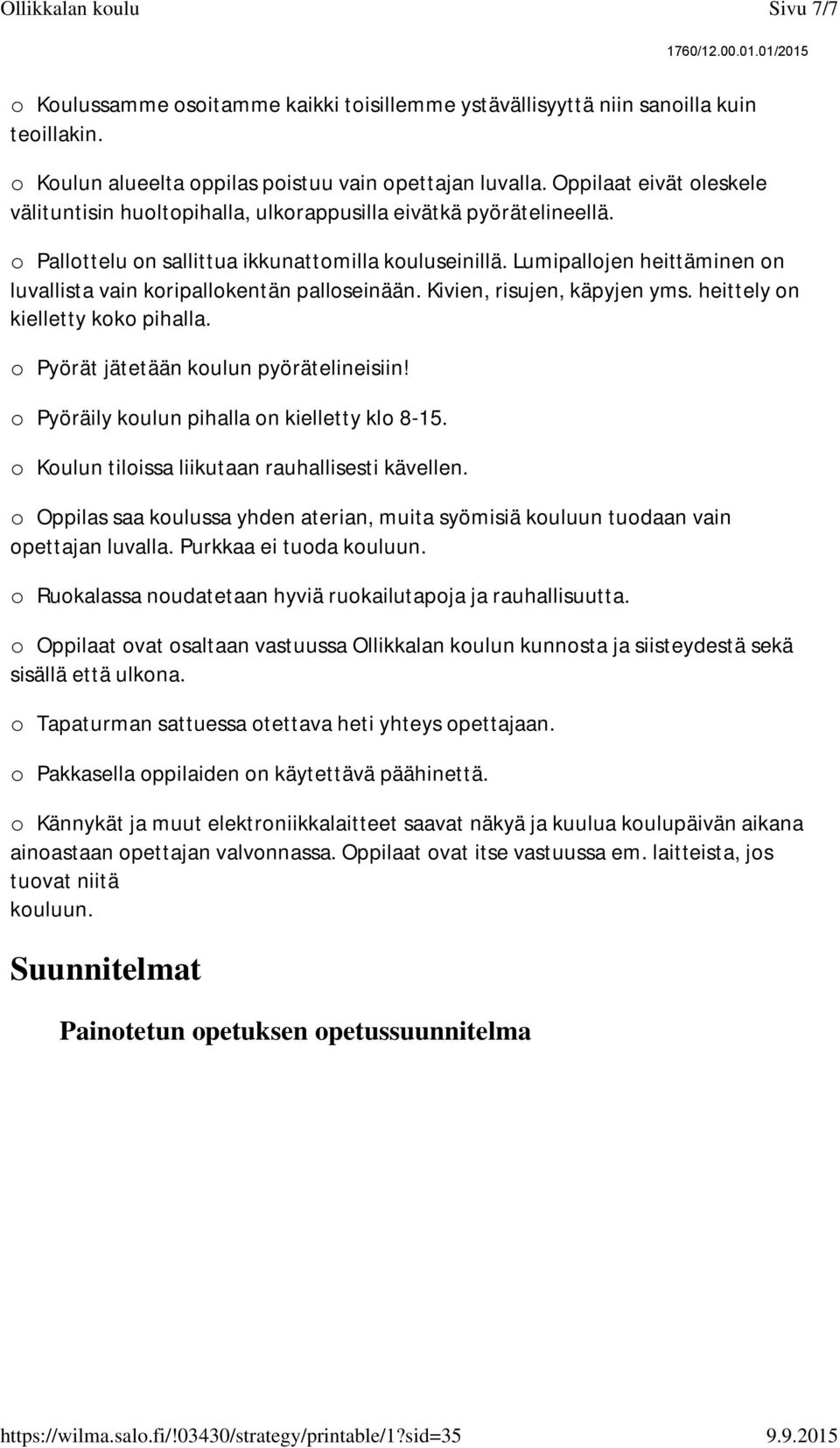 Lumipallojen heittäminen on luvallista vain koripallokentän palloseinään. Kivien, risujen, käpyjen yms. heittely on kielletty koko pihalla. o Pyörät jätetään koulun pyörätelineisiin!