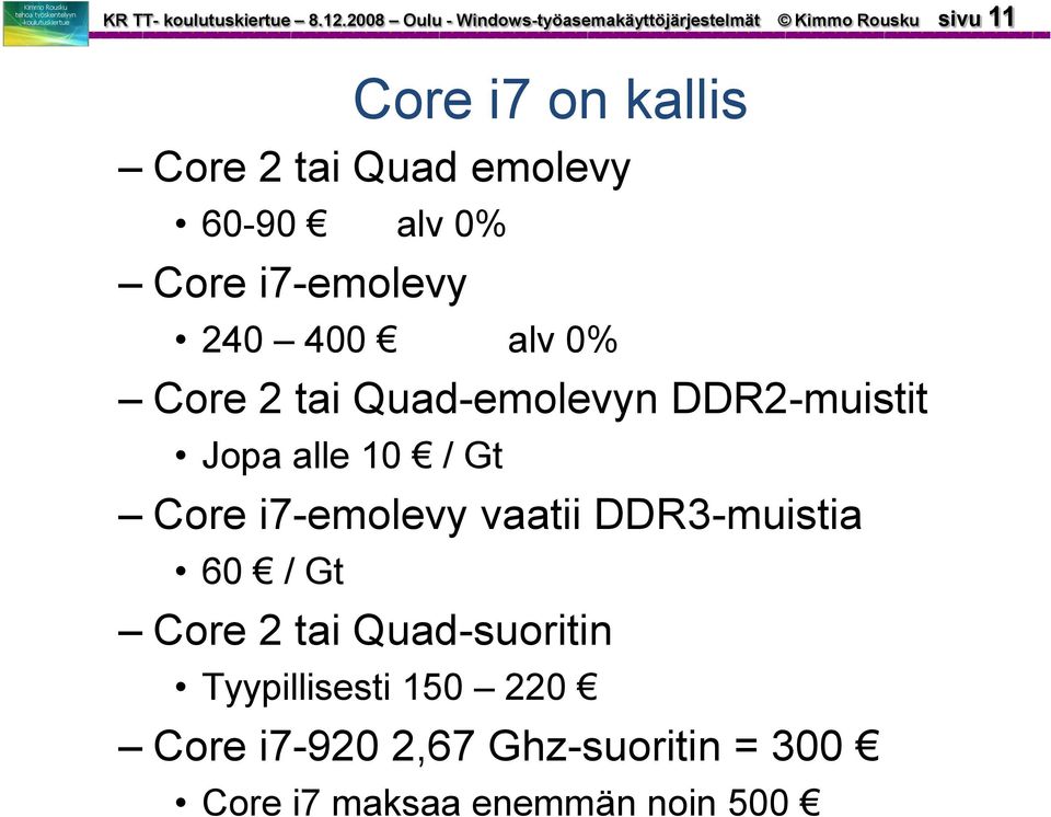 Quad emolevy 60-90 alv 0% Core i7-emolevy 240 400 alv 0% Core 2 tai Quad-emolevyn DDR2-muistit