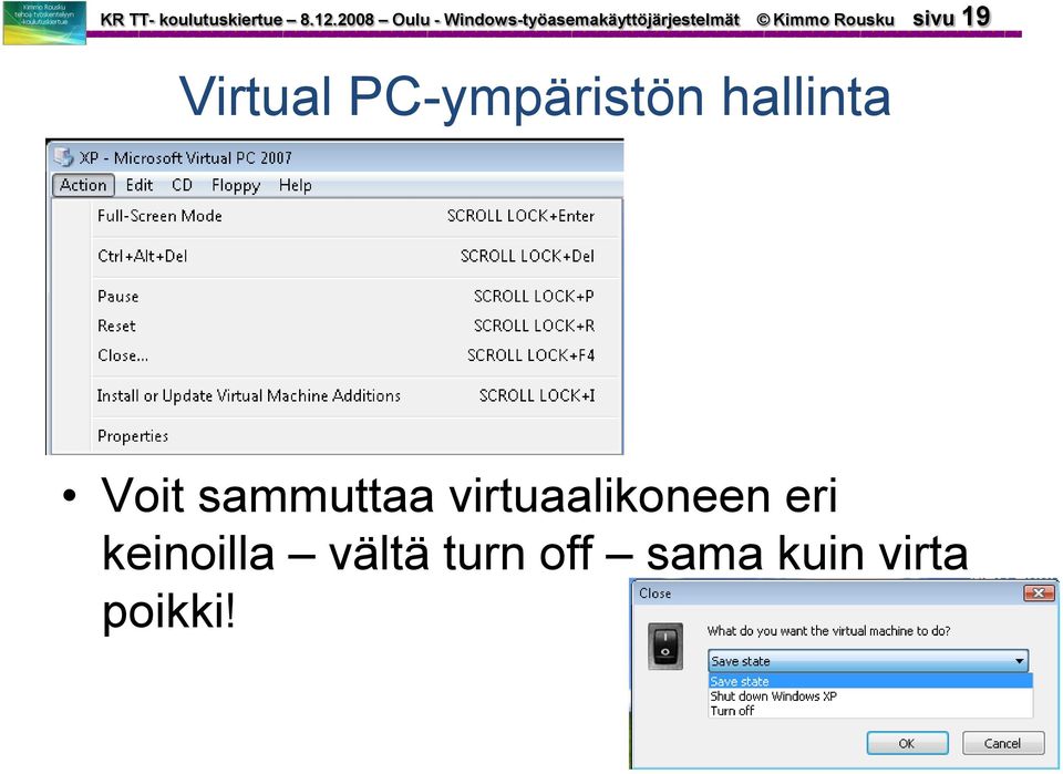 Rousku sivu 19 Virtual PC-ympäristön hallinta Voit