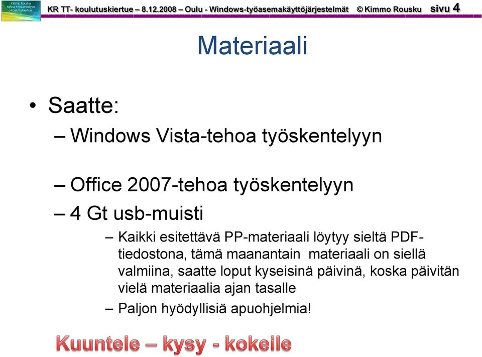 Vista-tehoa työskentelyyn Office 2007-tehoa työskentelyyn 4 Gt usb-muisti Kaikki esitettävä