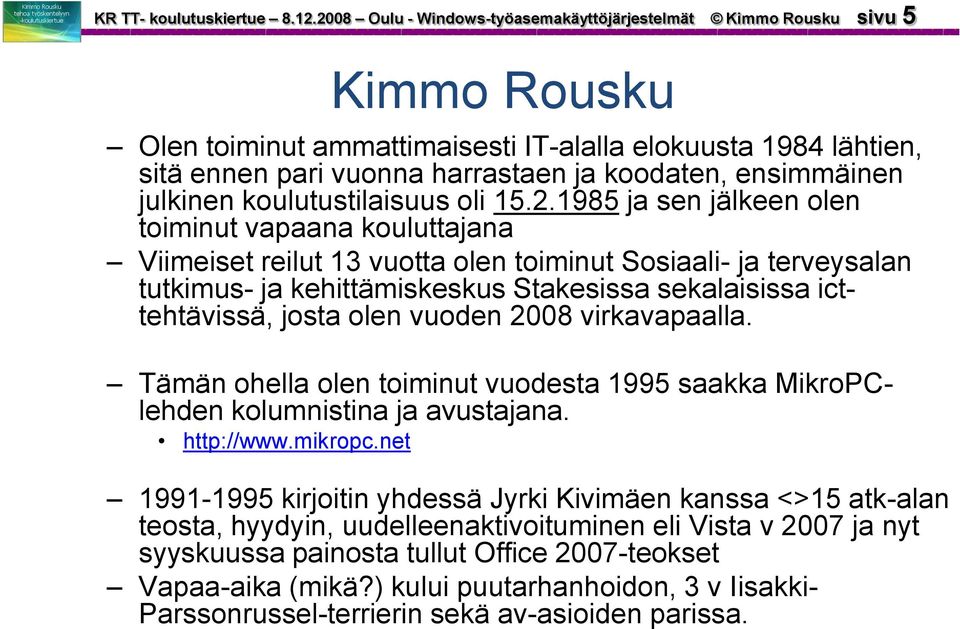 ensimmäinen julkinen koulutustilaisuus oli 15.2.