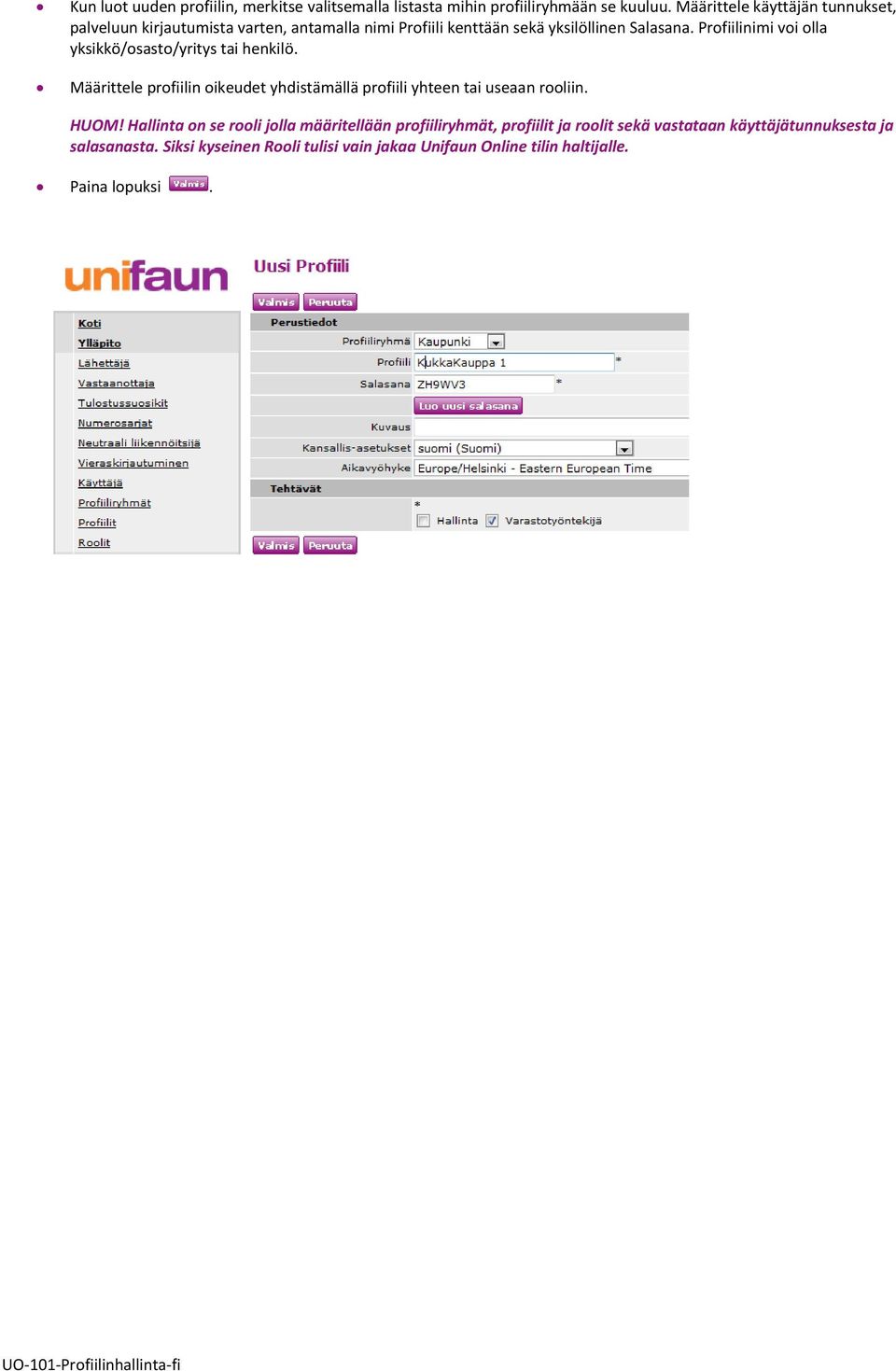 Profiilinimi voi olla yksikkö/osasto/yritys tai henkilö. Määrittele profiilin oikeudet yhdistämällä profiili yhteen tai useaan rooliin. HUOM!