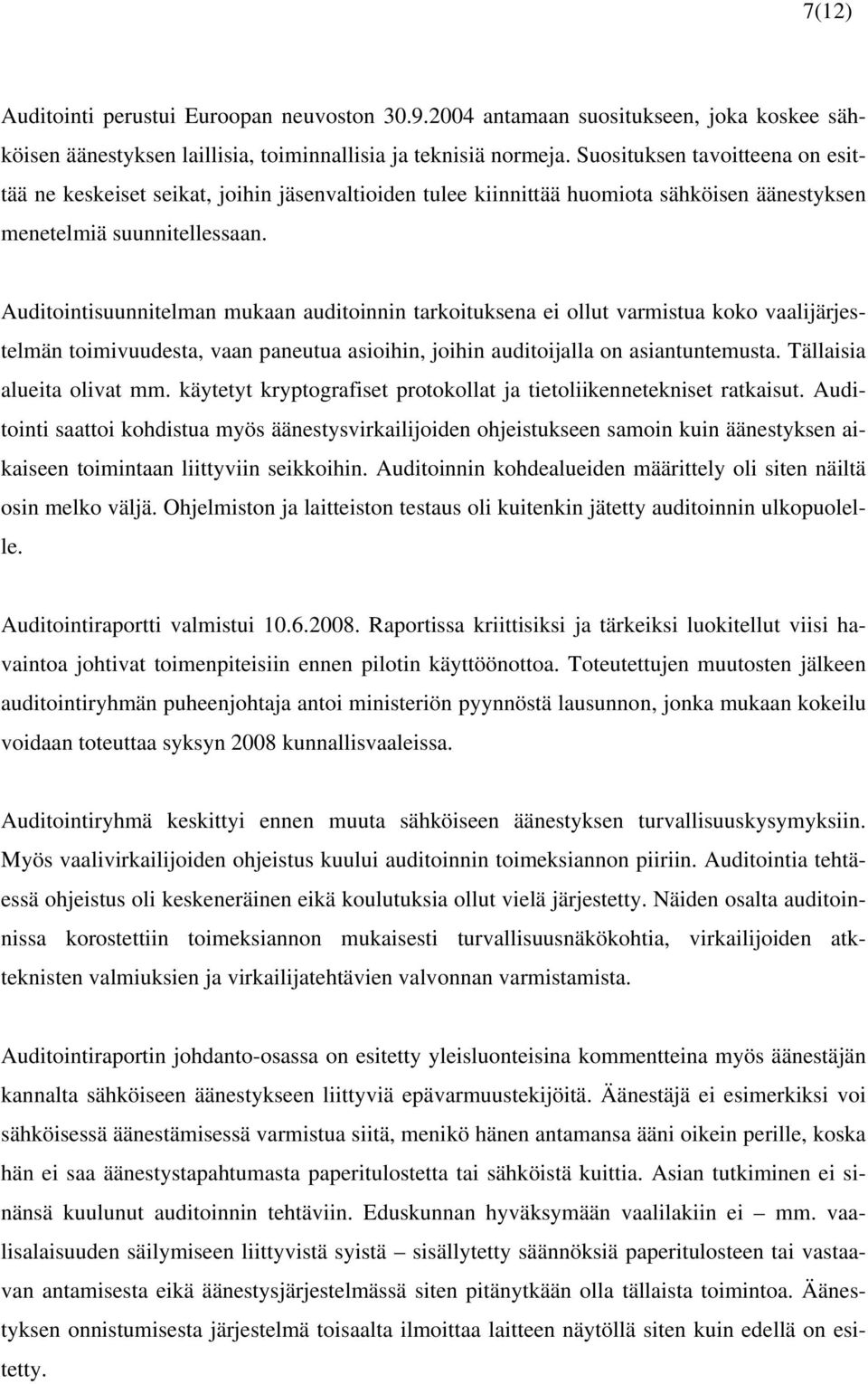 Auditointisuunnitelman mukaan auditoinnin tarkoituksena ei ollut varmistua koko vaalijärjestelmän toimivuudesta, vaan paneutua asioihin, joihin auditoijalla on asiantuntemusta.