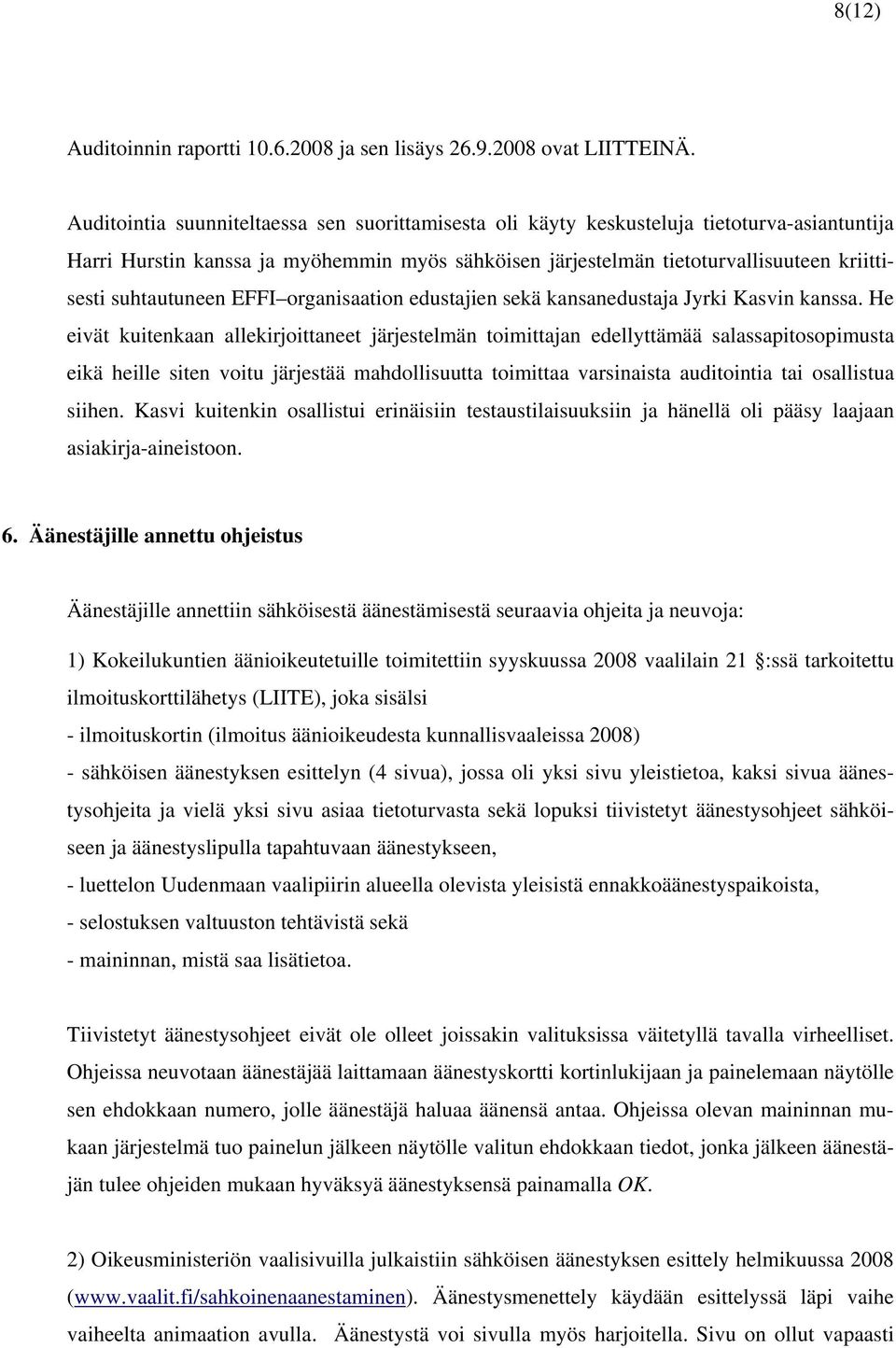 suhtautuneen EFFI organisaation edustajien sekä kansanedustaja Jyrki Kasvin kanssa.