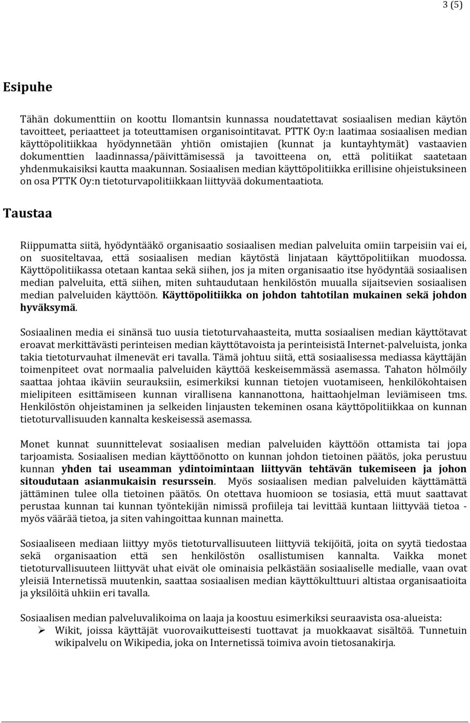 saatetaan yhdenmukaisiksi kautta maakunnan. Sosiaalisen median käyttöpolitiikka erillisine ohjeistuksineen on osa PTTK Oy:n tietoturvapolitiikkaan liittyvää dokumentaatiota.