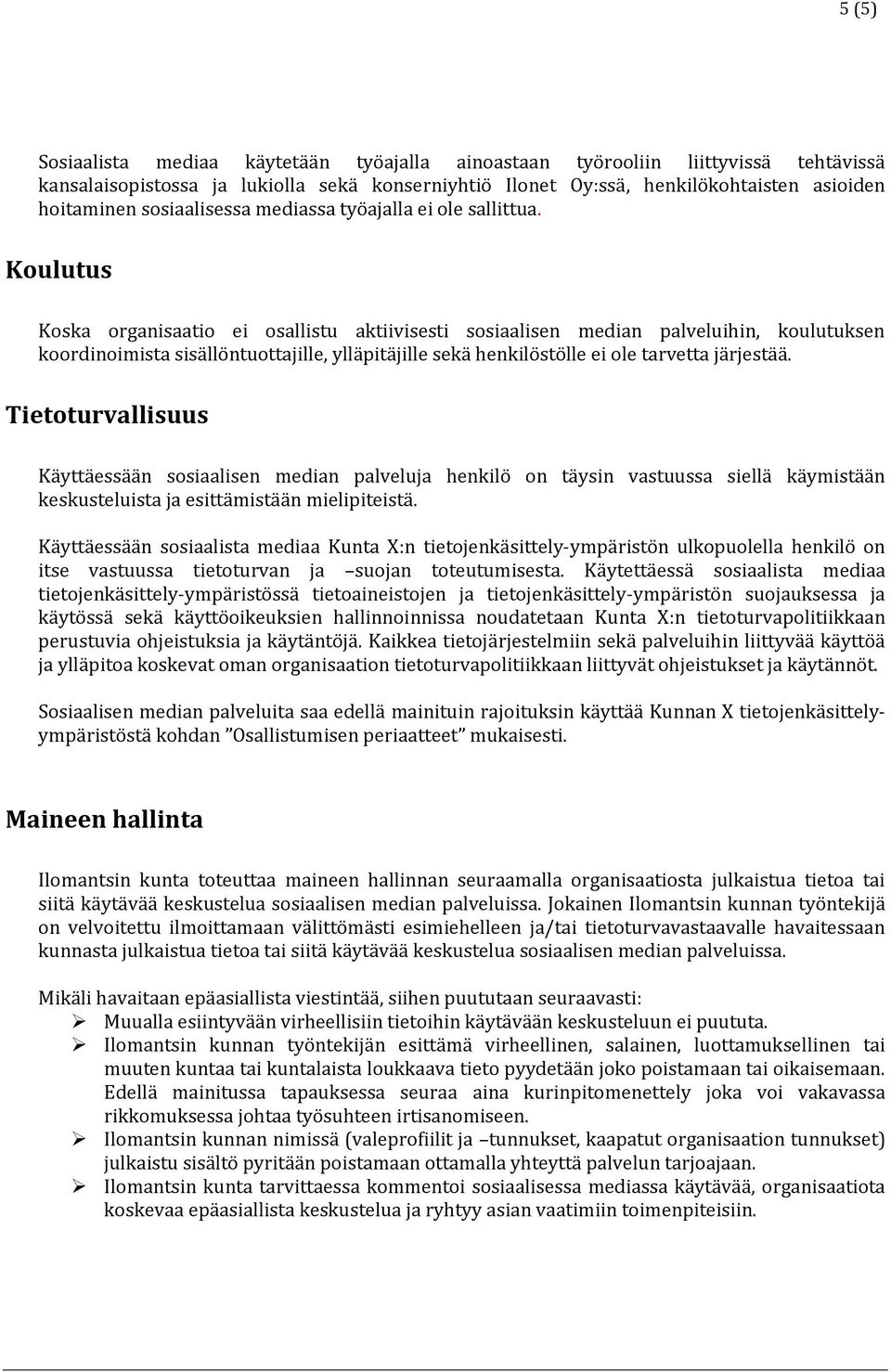 Koulutus Koska organisaatio ei osallistu aktiivisesti sosiaalisen median palveluihin, koulutuksen koordinoimista sisällöntuottajille, ylläpitäjille sekä henkilöstölle ei ole tarvetta järjestää.