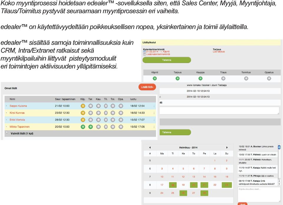 edealer on käytettävyydeltään poikkeuksellisen nopea, yksinkertainen ja toimii älylaitteilla.