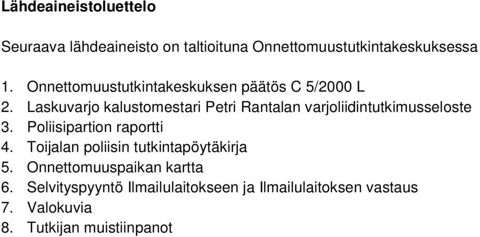 Laskuvarjo kalustomestari Petri Rantalan varjoliidintutkimusseloste 3. Poliisipartion raportti 4.