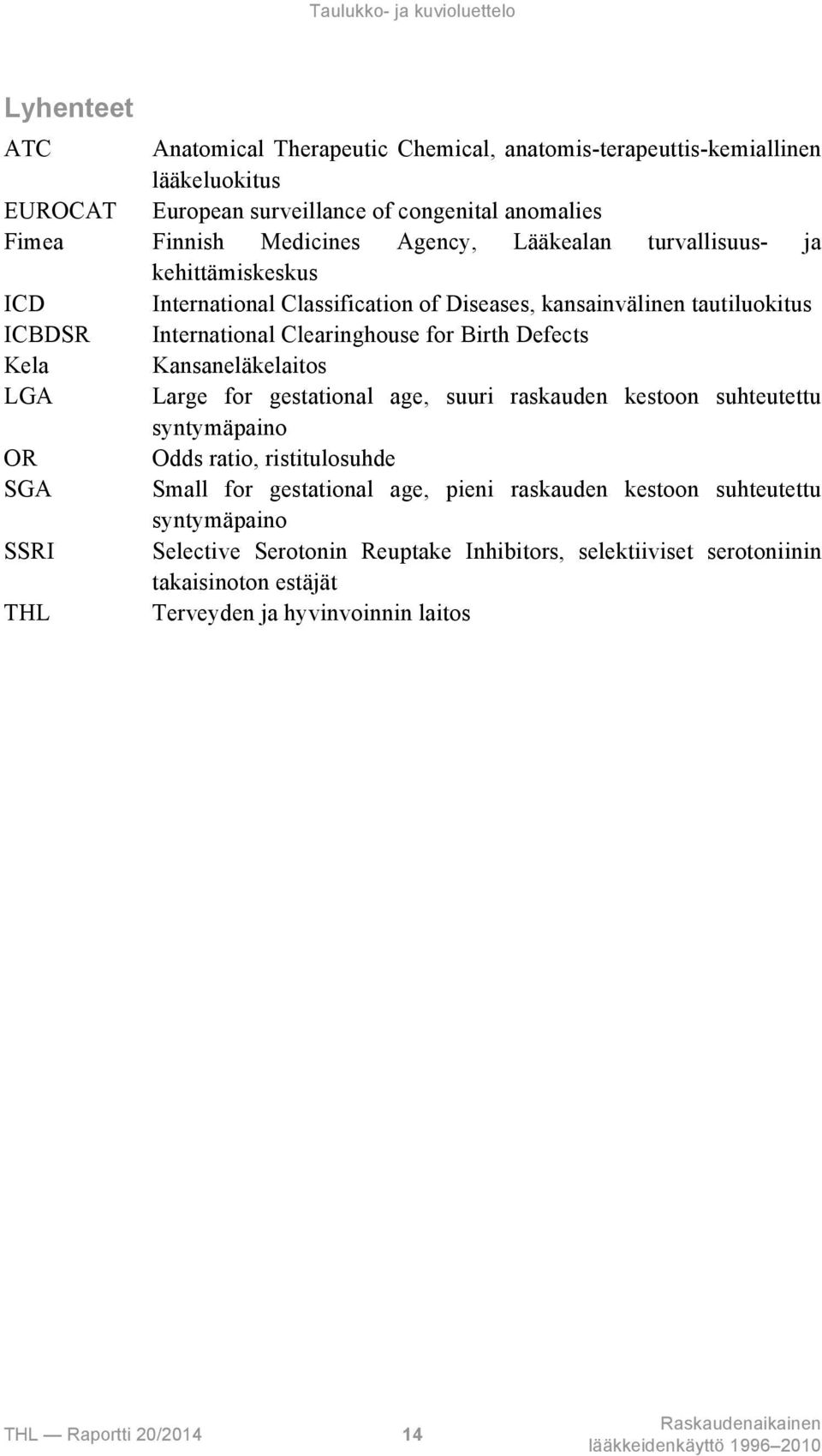 Birth Defects Kela Kansaneläkelaitos LGA Large for gestational age, suuri raskauden kestoon suhteutettu syntymäpaino OR Odds ratio, ristitulosuhde SGA Small for gestational age, pieni