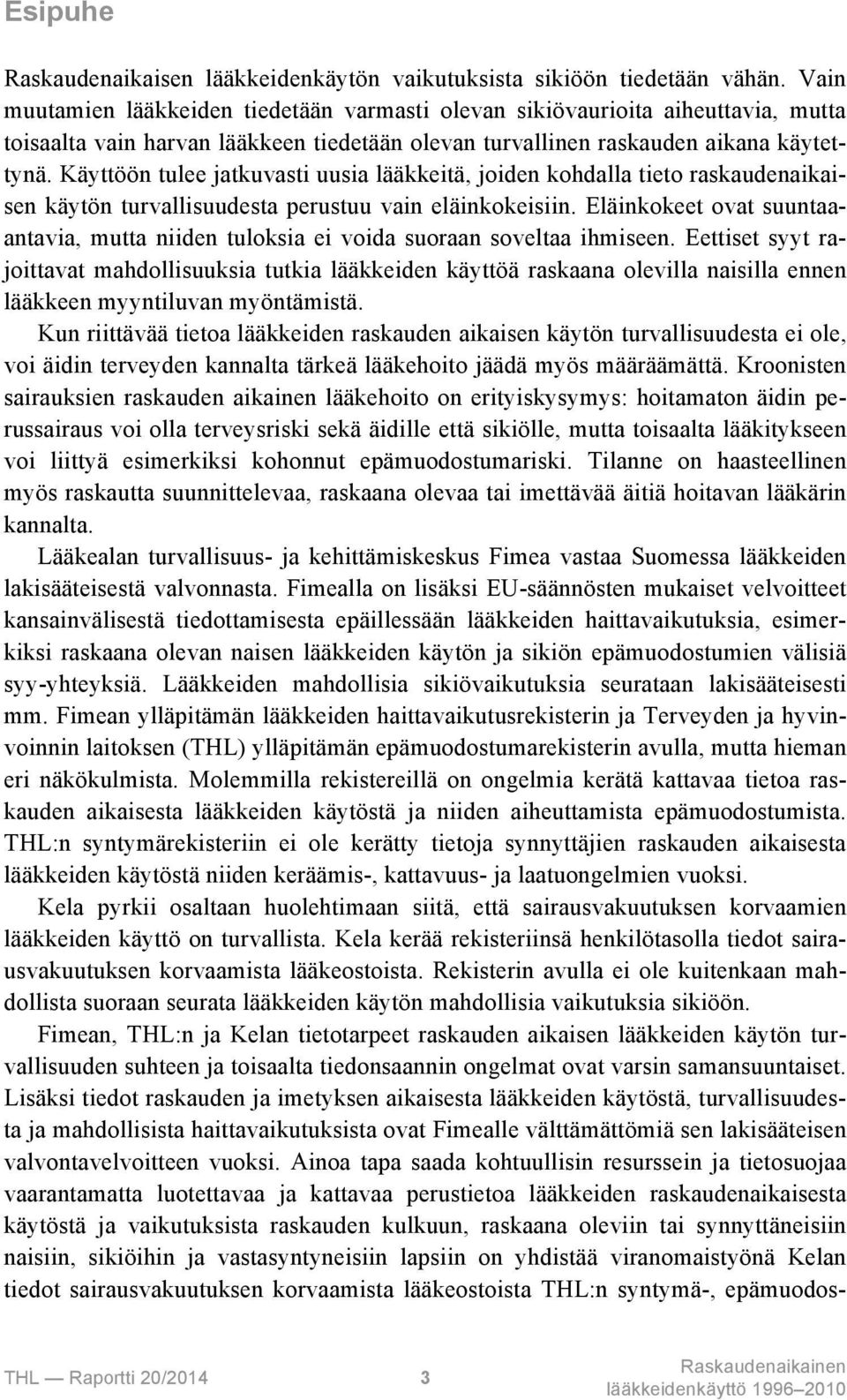 Käyttöön tulee jatkuvasti uusia lääkkeitä, joiden kohdalla tieto raskaudenaikaisen käytön turvallisuudesta perustuu vain eläinkokeisiin.