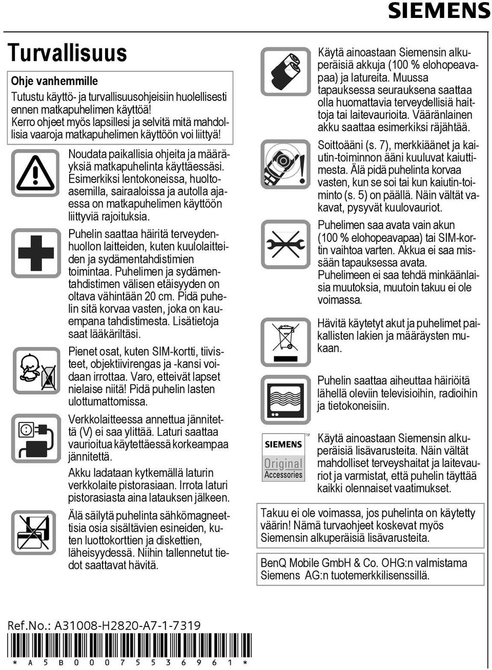 Esimerkiksi lentokoneissa, huoltoasemilla, sairaaloissa ja autolla ajaessa on matkapuhelimen käyttöön liittyviä rajoituksia.