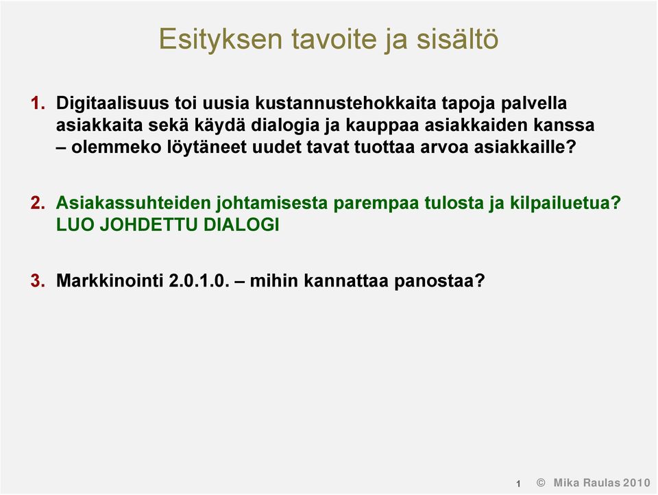 ja kauppaa asiakkaiden kanssa olemmeko löytäneet uudet tavat tuottaa arvoa asiakkaille? 2.