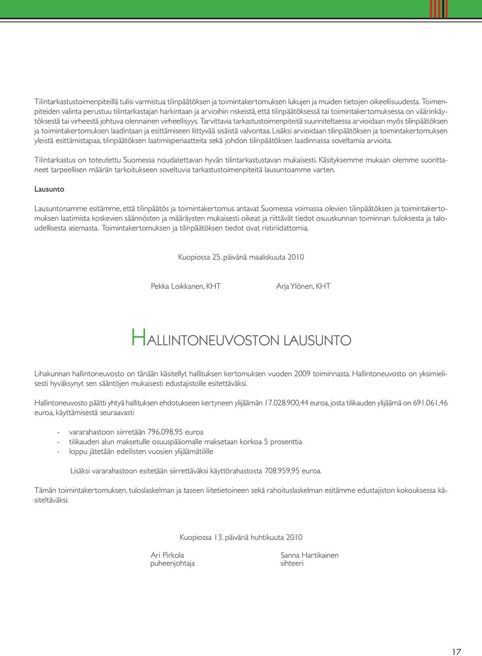 Tarvittavia tarkastustoimenpiteitä suunniteltaessa arvioidaan myös tilinpäätöksen ja toimintakertomuksen laadintaan ja esittämiseen liittyvää sisäistä valvontaa.