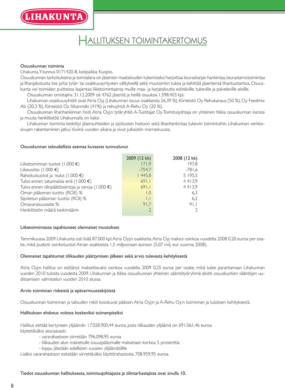 välityksellä sekä muutoinkin tukea ja kehittää jäsentensä lihantuotantoa.