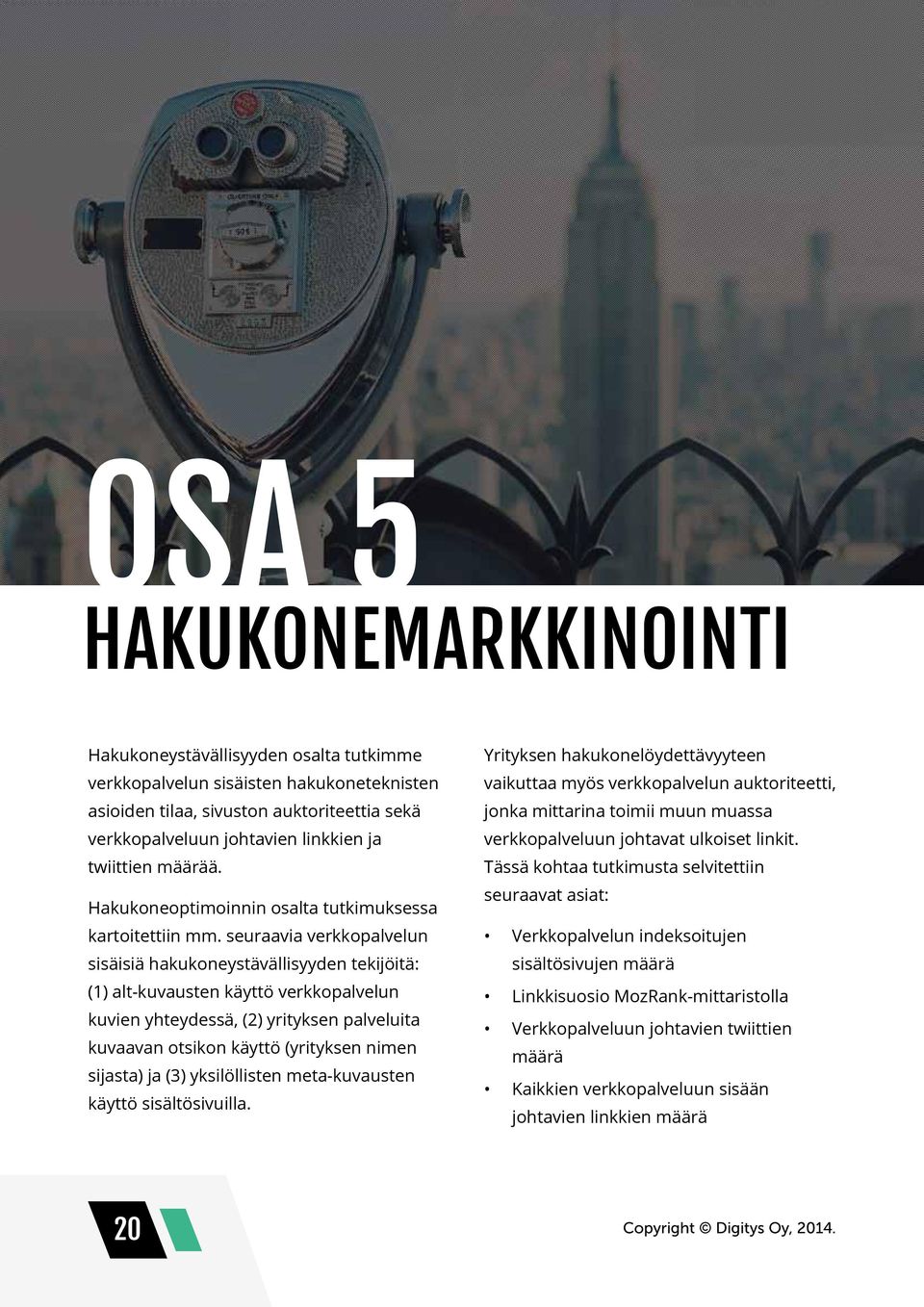 seuraavia verkkopalvelun sisäisiä hakukoneystävällisyyden tekijöitä: (1) alt-kuvausten käyttö verkkopalvelun kuvien yhteydessä, (2) yrityksen palveluita kuvaavan otsikon käyttö (yrityksen nimen