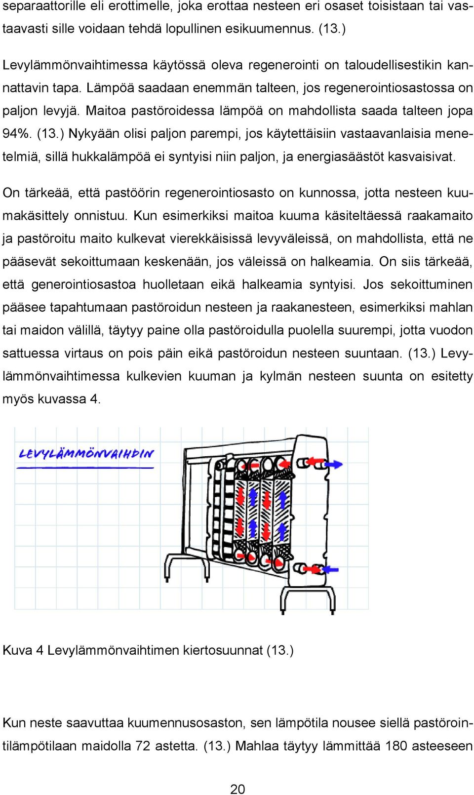 Maitoa pastöroidessa lämpöä on mahdollista saada talteen jopa 94%. (13.