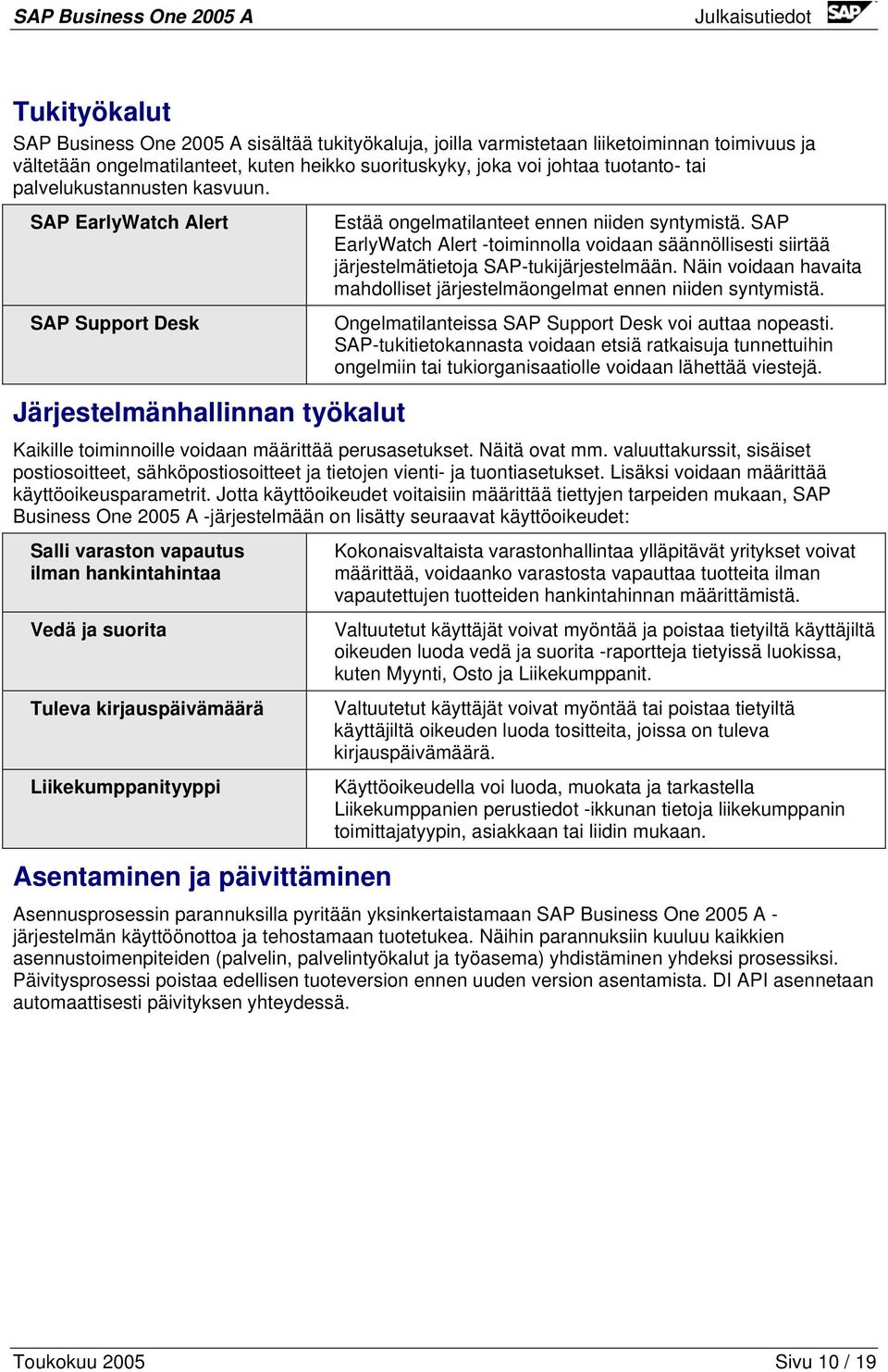 SAP EarlyWatch Alert -toiminnolla voidaan säännöllisesti siirtää järjestelmätietoja SAP-tukijärjestelmään. Näin voidaan havaita mahdolliset järjestelmäongelmat ennen niiden syntymistä.