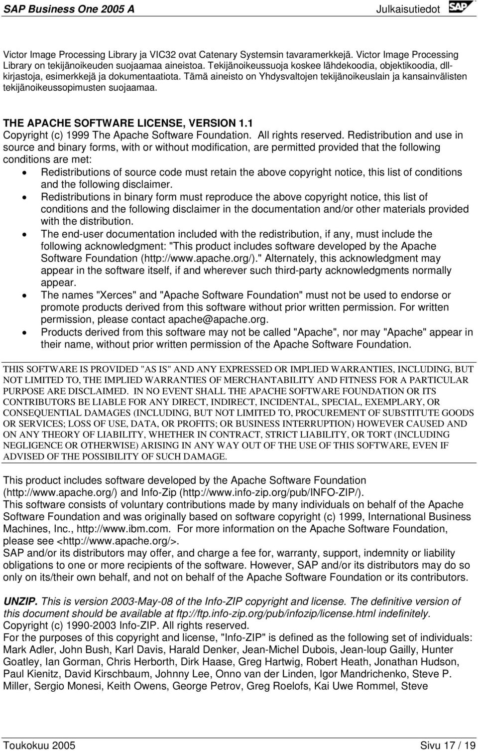 Tämä aineisto on Yhdysvaltojen tekijänoikeuslain ja kansainvälisten tekijänoikeussopimusten suojaamaa. THE APACHE SOFTWARE LICENSE, VERSION 1.1 Copyright (c) 1999 The Apache Software Foundation.