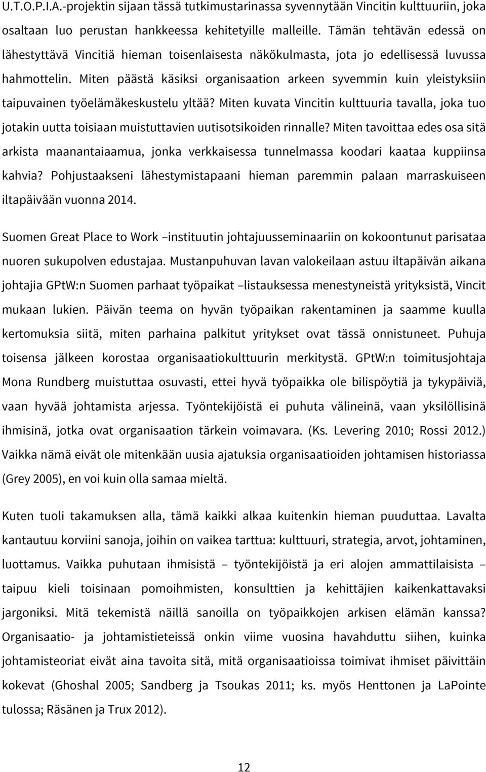 Miten päästä käsiksi organisaation arkeen syvemmin kuin yleistyksiin taipuvainen työelämäkeskustelu yltää?