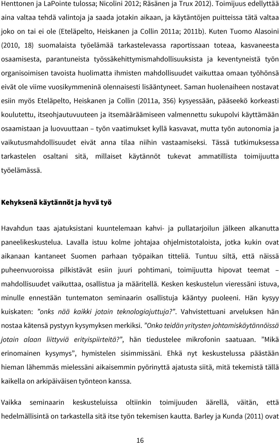 Kuten Tuomo Alasoini (2010, 18) suomalaista työelämää tarkastelevassa raportissaan toteaa, kasvaneesta osaamisesta, parantuneista työssäkehittymismahdollisuuksista ja keventyneistä työn