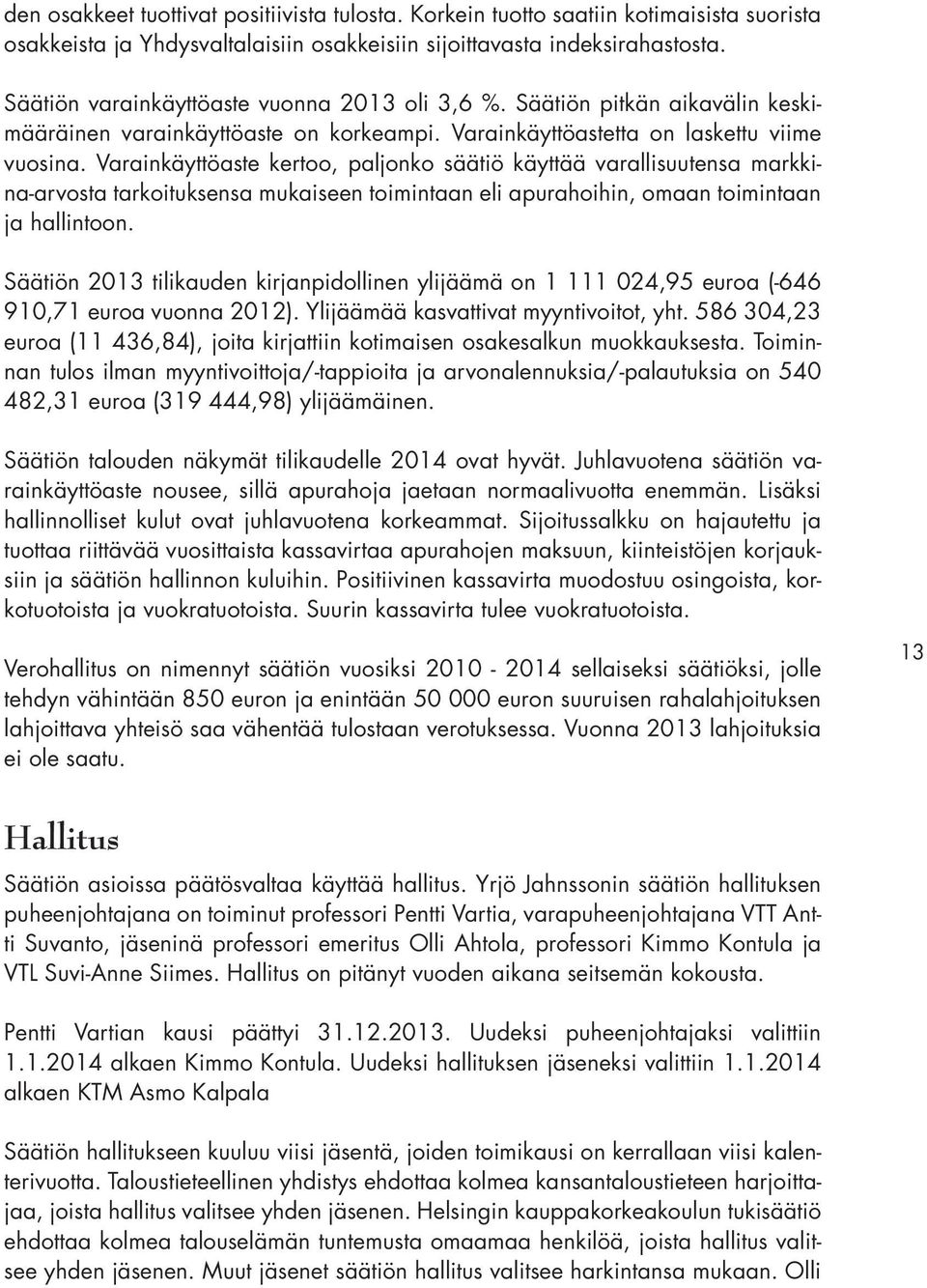 Varainkäyttöaste kertoo, paljonko säätiö käyttää varallisuutensa markkina-arvosta tarkoituksensa mukaiseen toimintaan eli apurahoihin, omaan toimintaan ja hallintoon.