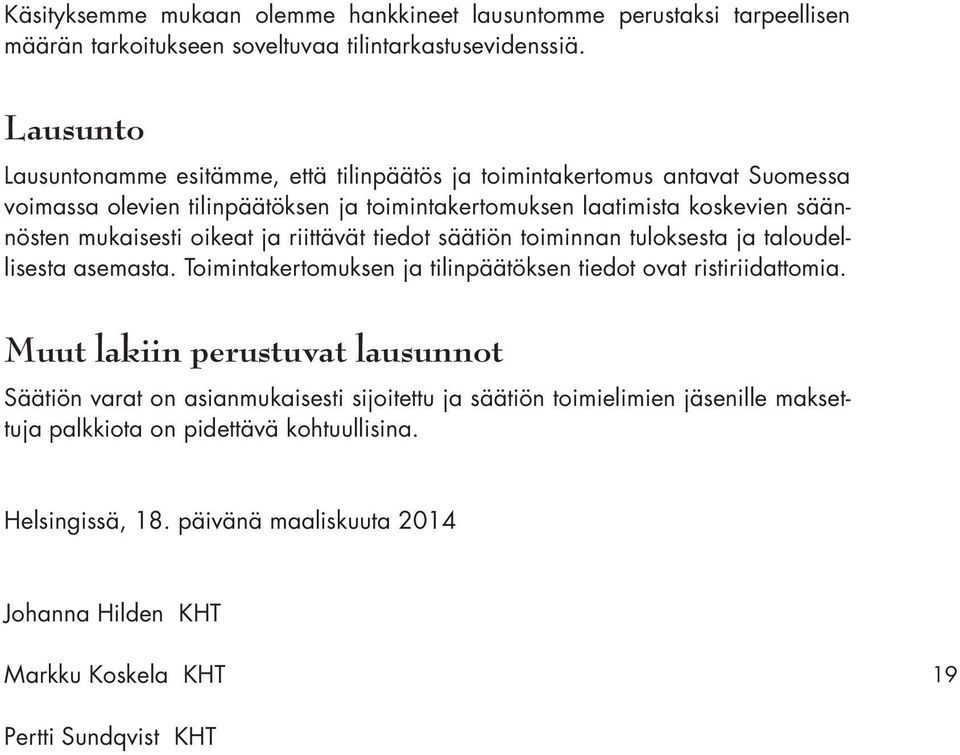 mukaisesti oikeat ja riittävät tiedot säätiön toiminnan tuloksesta ja taloudellisesta asemasta. Toimintakertomuksen ja tilinpäätöksen tiedot ovat ristiriidattomia.