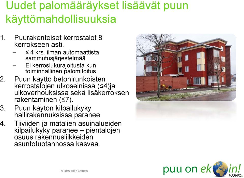 Puun käyttö betonirunkoisten kerrostalojen ulkoseinissä i ( 4)ja ulkoverhouksissa sekä lisäkerroksen rakentaminen ( 7). 3.