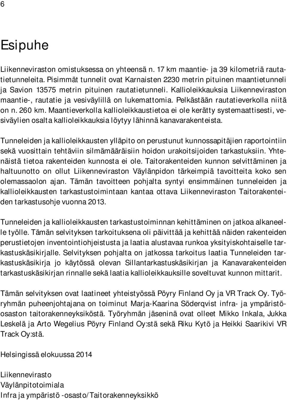 Kallioleikkauksia Liikenneviraston maantie-, rautatie ja vesiväylillä on lukemattomia. Pelkästään rautatieverkolla niitä on n. 260 km.