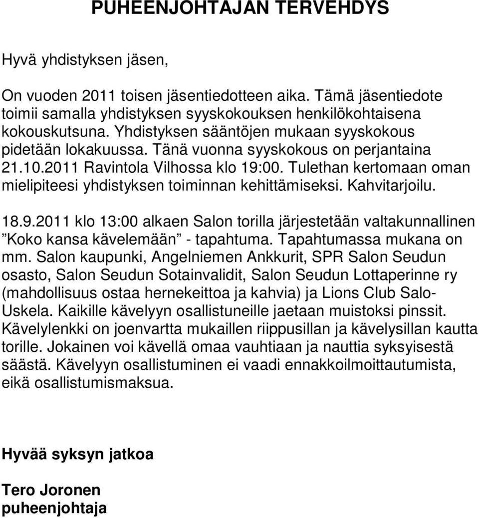 Tulethan kertomaan oman mielipiteesi yhdistyksen toiminnan kehittämiseksi. Kahvitarjoilu. 18.9.2011 klo 13:00 alkaen Salon torilla järjestetään valtakunnallinen Koko kansa kävelemään - tapahtuma.