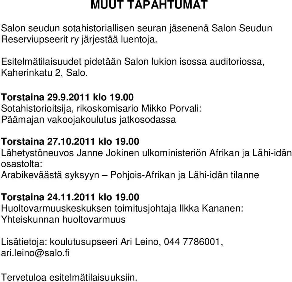 00 Sotahistorioitsija, rikoskomisario Mikko Porvali: Päämajan vakoojakoulutus jatkosodassa Torstaina 27.10.2011 klo 19.