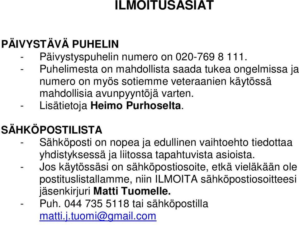 - Lisätietoja Heimo Purhoselta.
