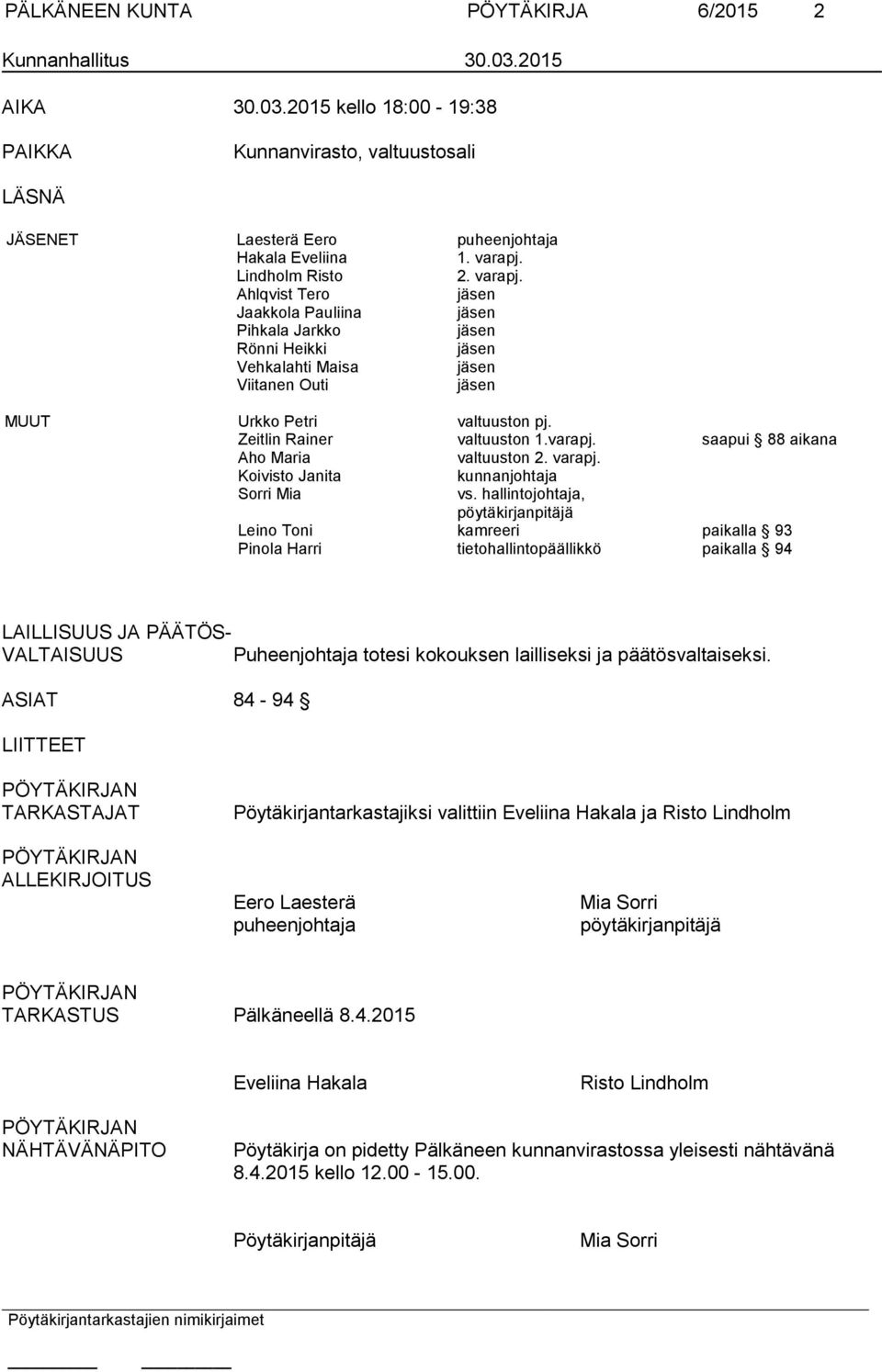 Zeitlin Rainer valtuuston 1.varapj. saapui 88 aikana Aho Maria valtuuston 2. varapj. Koivisto Janita kunnanjohtaja Sorri Mia vs.