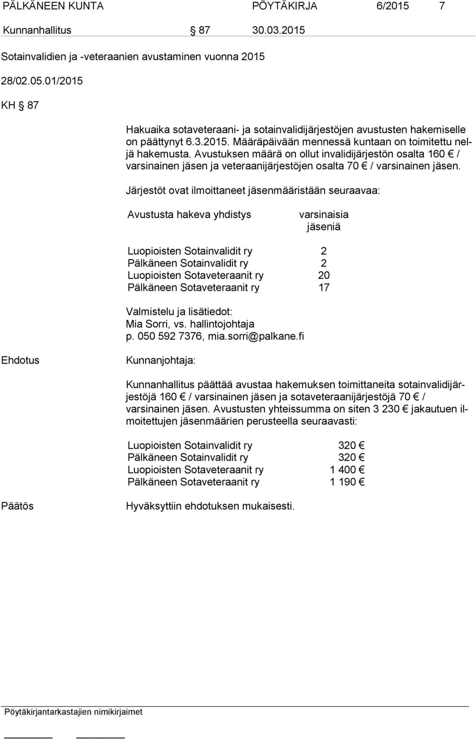 Avustuksen määrä on ollut invalidijärjestön osalta 160 / var si nai nen jäsen ja veteraanijärjestöjen osalta 70 / varsinainen jäsen.