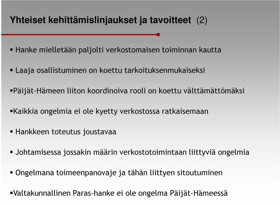 ongelmia ei ole kyetty verkostossa ratkaisemaan Hankkeen toteutus joustavaa Johtamisessa jossakin määrin verkostotoimintaan