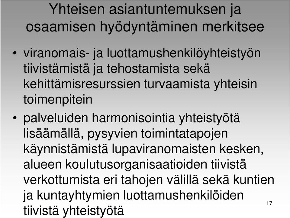 harmonisointia yhteistyötä lisäämällä, pysyvien toimintatapojen käynnistämistä lupaviranomaisten kesken, alueen